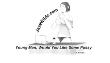 Young Man, would you like some Pussy?